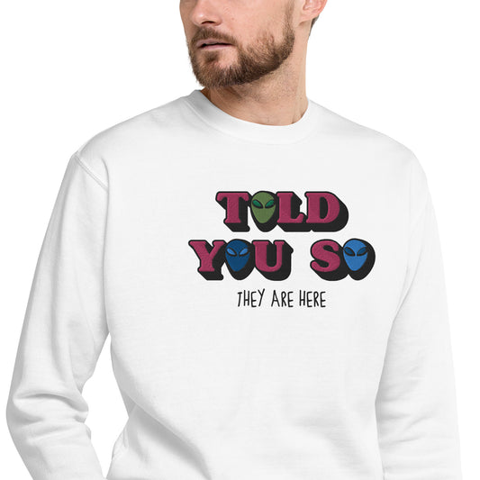 #WEIRDO | Are Aliens real? YES! And you are prepared to tell the world that you know already for long time! This men’s sweater with TOLD YOU SO - THEY ARE HERE meme is embroidered at the front of the men’s sweater.