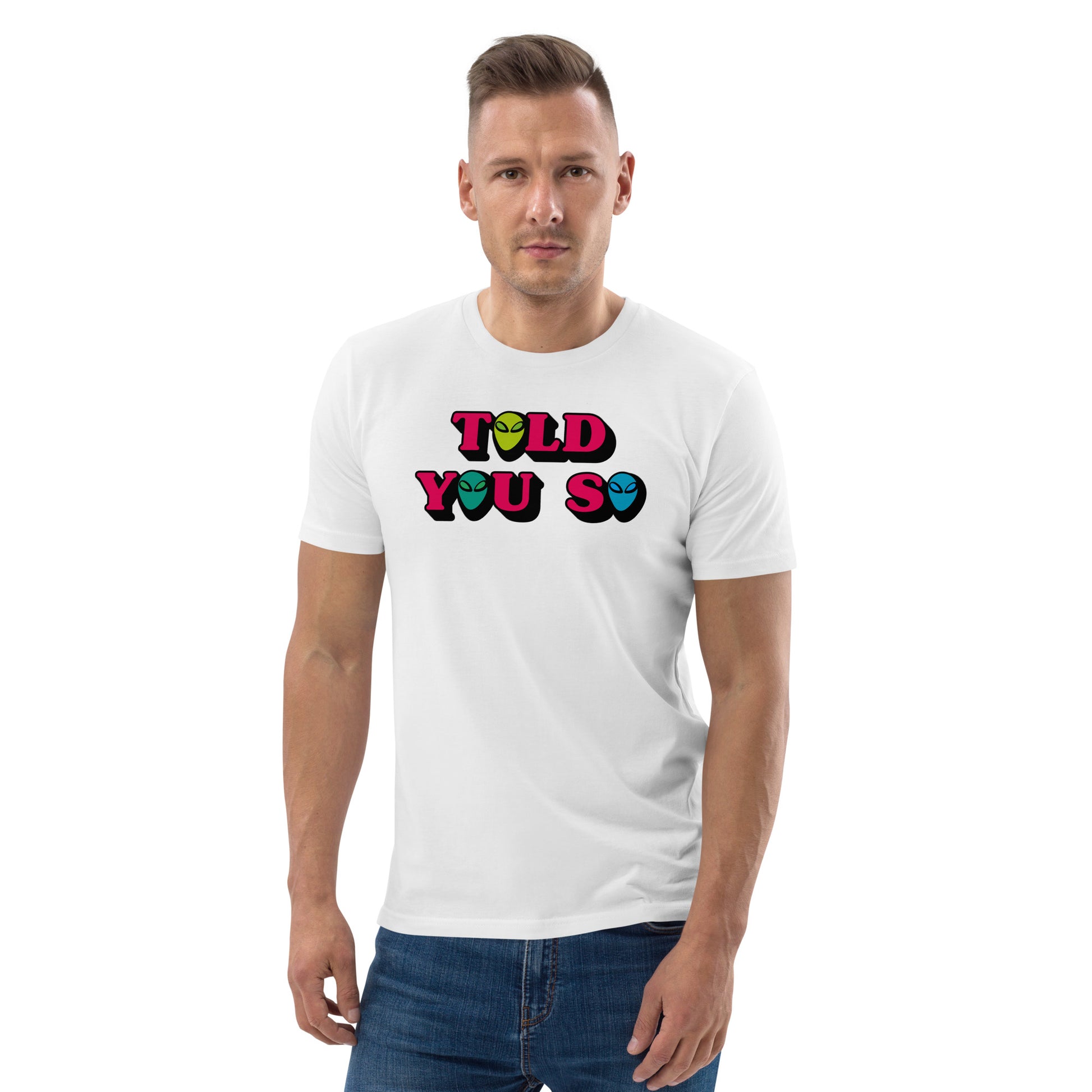 #WEIRDO | Our ‘TOLD YOU SO’ funny meme is printed at the front of this white, organic, cotton men’s t shirt and is for weirdos who know that the Aliens are already here on earth with us.