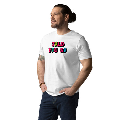 #WEIRDO | TOLD YOU SO funny meme. This meme is printed at the front of the white, organic, cotton T-shirt for men (unisex)