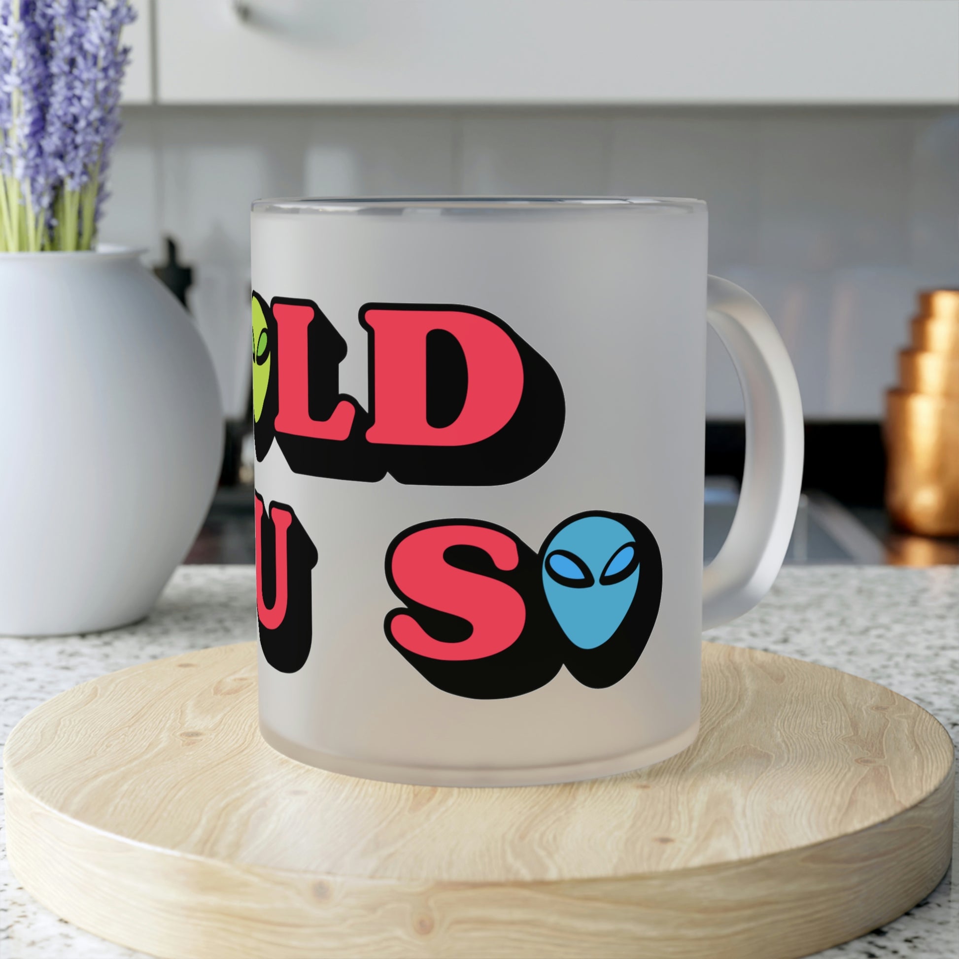 WEIRDO | Frosted mug for your daily coffee or tea! This mug has your favorite meme printed on it: TOLD YOU SO! For you weird people who know the Aliens are already here!