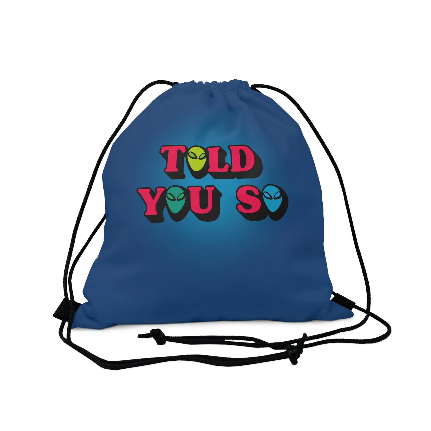 WEIRDO | TOLD YOU SO! The Aliens are here! If you believe this is true, you might like this outdoor drawstring bag that has our funny meme on it!